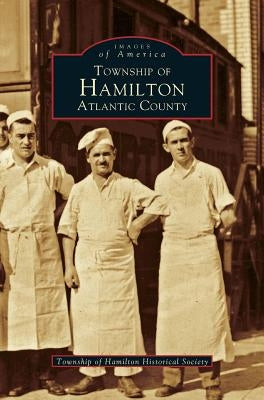 Township of Hamilton Atlantic County by Township of Hamilton Historical Society