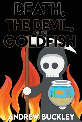 Death, the Devil, and the Goldfish by Buckley, Andrew