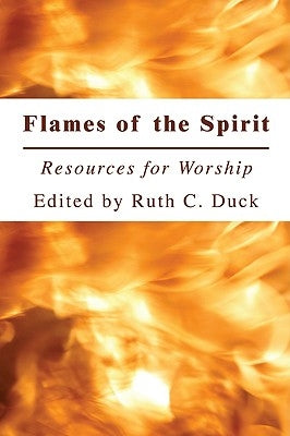 Flames of the Spirit: Resources for Worship by Duck, Ruth C.