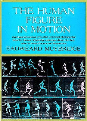 The Human Figure in Motion by Muybridge, Eadweard