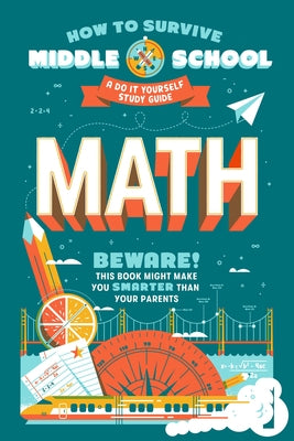 How to Survive Middle School: Math: A Do-It-Yourself Study Guide by Ortiz, Concetta