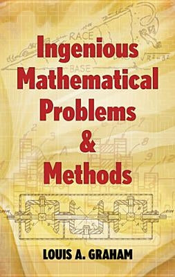 Ingenious Mathematical Problems & Methods by Graham, Louis A.