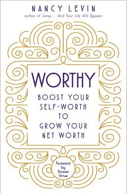 Worthy: Boost Your Self-Worth to Grow Your Net Worth by Levin, Nancy