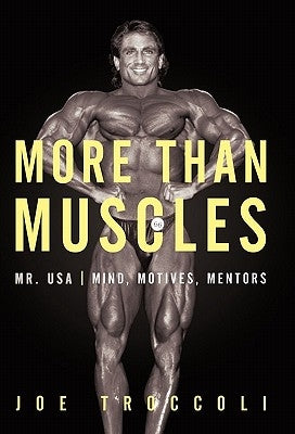 More Than Muscles: Mr. USA-Mind, Motives, Mentors by Troccoli, Joseph