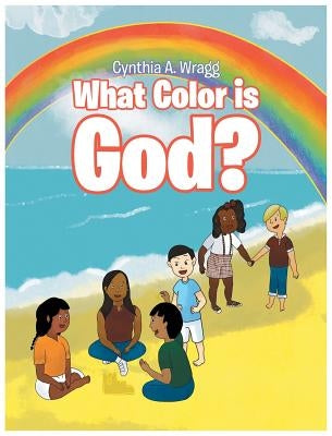 What Color Is God? by Wragg, Cynthia a.