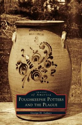 Poughkeepsie Potters and the Plague by Lukacs, George H.
