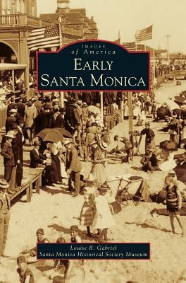 Early Santa Monica by Gabriel, Louise B.