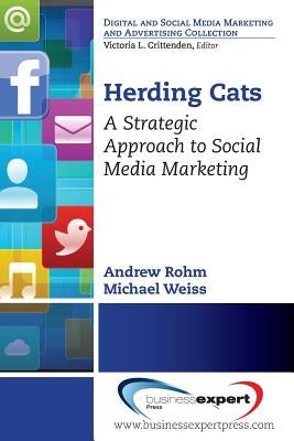 Herding Cats: A Strategic Approach to Social Media Marketing by Rohm, Andrew