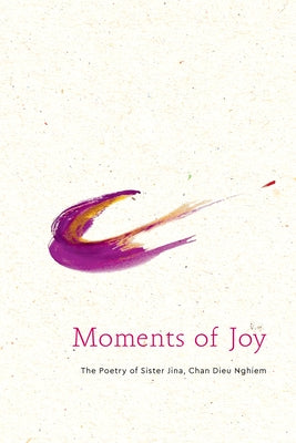 Moments of Joy: The Poetry of Sister Jina, Chan Dieu Nghiem by Van Hengel, Jina