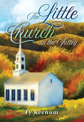 The Little Church in the Valley by Keenum, Ty