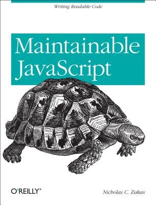 Maintainable JavaScript: Writing Readable Code by Zakas, Nicholas C.