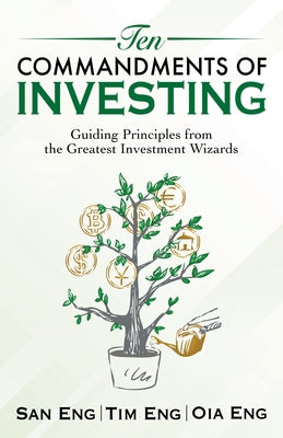 Ten Commandments of Investing: Guiding Principles from the Greatest Investment Wizards by Eng, San