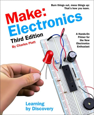 Make: Electronics: Learning by Discovery: A Hands-On Primer for the New Electronics Enthusiast by Platt, Charles