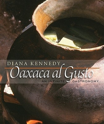 Oaxaca Al Gusto: An Infinite Gastronomy by Kennedy, Diana