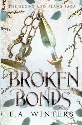 Broken Bonds (The Blood & Flame Saga, book 2) by Winters, E. a.