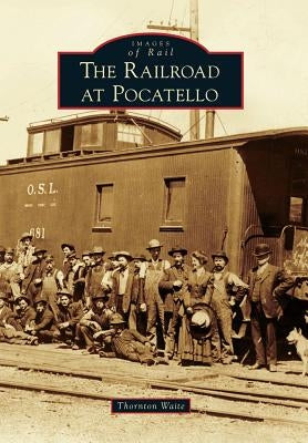The Railroad at Pocatello by Waite, Thornton