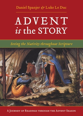 Advent Is the Story: Seeing the Nativity Throughout Scripture by Leduc, Luke