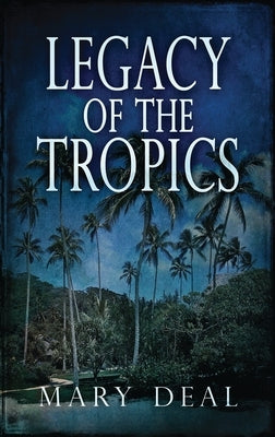 Legacy of the Tropics: A Mystery Anthology by Deal, Mary
