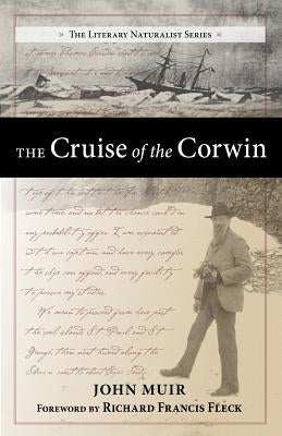 The Cruise of the Corwin: Journal of the Arctic Expedition of 1881 in Search of de Long and the Jeannette by Muir, John