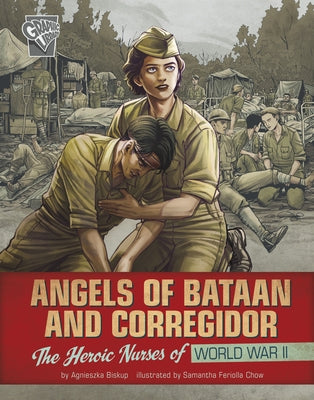 Angels of Bataan and Corregidor: The Heroic Nurses of World War II by Biskup, Agnieszka