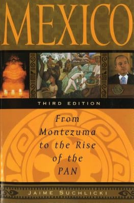 Mexico: From Montezuma to the Rise of the PAN by Suchlicki, Jaime