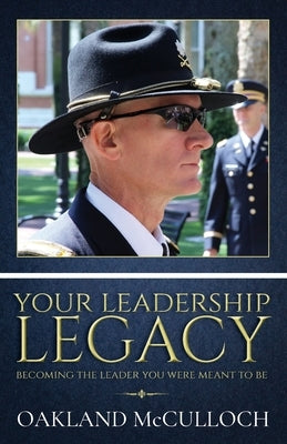 Your Leadership Legacy: Becoming the Leader You Were Meant to Be by McCulloch, Oakland