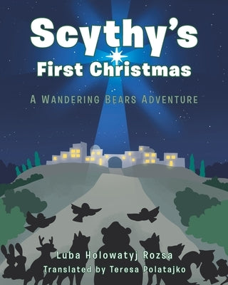 Scythy's First Christmas: A Wandering Bears Adventure by Rozsa, Luba Holowatyj