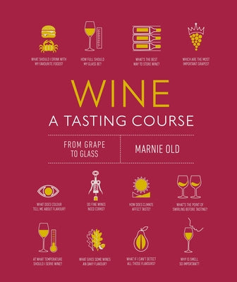Wine a Tasting Course: From Grape to Glass by Old, Marnie