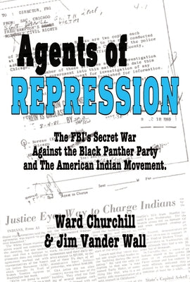Agents of Repression: The Fbi's Secret Wars Against the Black Panther Party and the American Indian Movement by Churchill, Ward Leroy