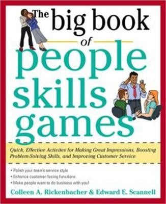 The Big Book of People Skills Games: Quick, Effective Activities for Making Great Impressions, Boosting Problem-Solving Skills and Improving Customer by Scannell, Edward E.
