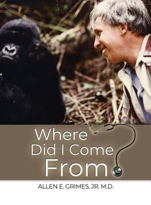 Where Did I Come From? by Grimes, Jr. M. D. Allen E.