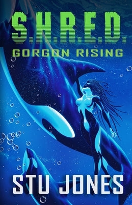 S.H.R.E.D.: Gorgon Rising by Jones, Stu