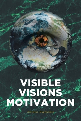 Visible Visions Motivation by Duplechain, Artimese