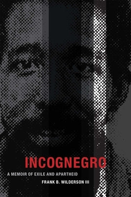 Incognegro: A Memoir of Exile and Apartheid by Wilderson, Frank B., III