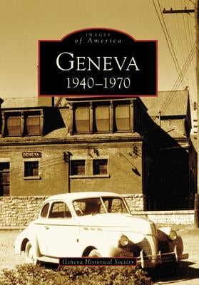 Geneva: 1940-1970 by Geneva Historical Society