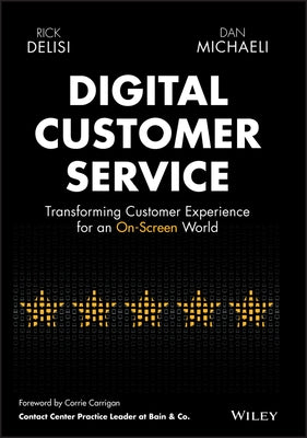 Digital Customer Service: Transforming Customer Experience for an On-Screen World by Delisi, Rick