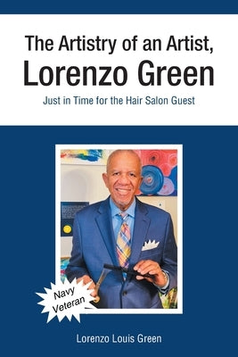 The Artistry of an Artist, Lorenzo Green: Just in Time for the Hair Salon Guest by Green, Lorenzo Louis