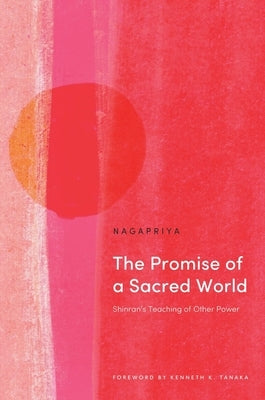 The Promise of a Sacred World: Shinran's Teaching of Other Power by 