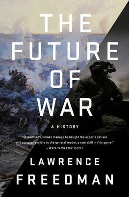 The Future of War: A History by Freedman, Lawrence