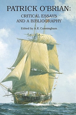 Patrick O'Brian: Critical Essays and a Bibliography by Cunningham, Arthur E.