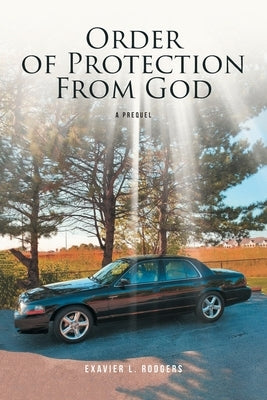 Order of Protection From God by Rodgers, Exavier L.