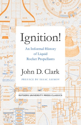 Ignition!: An Informal History of Liquid Rocket Propellants by Clark, John Drury