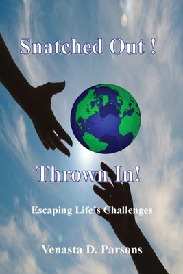 Snatched Out! Thrown In! by Parsons, Venasta D.