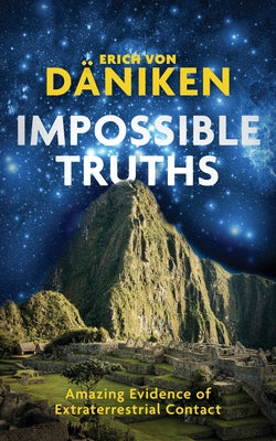 Impossible Truths by Daniken, Erich Von