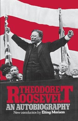 Theodore Roosevelt: An Autobiography by Roosevelt, Theodore