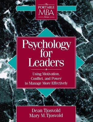 Psychology for Leaders: Using Motivation, Conflict, and Power to Manage More Effectively by Tjosvold, Mary M.
