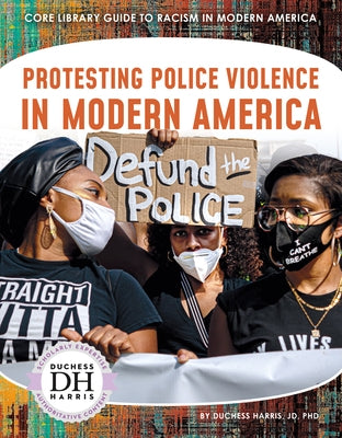 Protesting Police Violence in Modern America by Jd, Duchess Harris, PhD