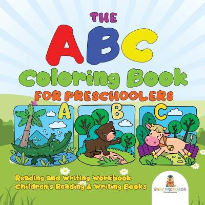 The ABC Coloring Book for Preschoolers - Reading and Writing Workbook - Children's Reading & Writing Books by Baby Professor