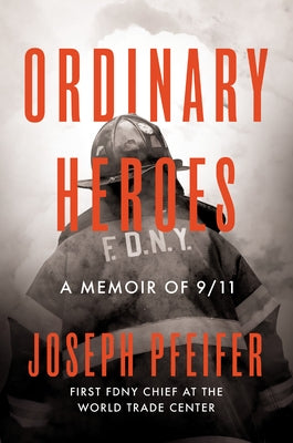 Ordinary Heroes: A Memoir of 9/11 by Pfeifer, Joseph