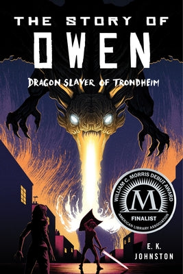 The Story of Owen: Dragon Slayer of Trondheim by Johnston, Emily Kate